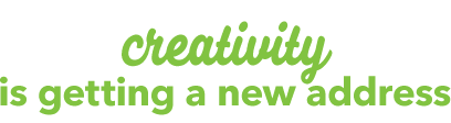 Creativity Is Getting A New Address Creativity Is Getting A New Address.