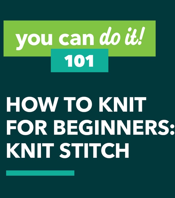 How To Make How to Knit for Beginners: Knit Stitch Online | JOANN