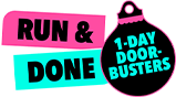Run and Done, 1 day doorbusters.